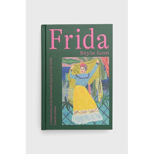 Hardie Grant Books (UK) książka Frida: Style Icon, Charlie Collins ze sklepu ANSWEAR.com w kategorii Książki - zdjęcie 143056027