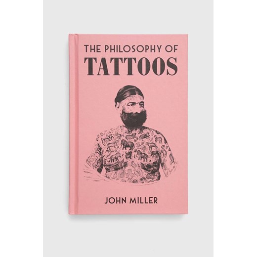 British Library Publishing książka The Philosophy of Tattoos, John Miller British Library Publishing ONE ANSWEAR.com