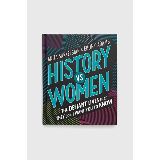 Frances Lincoln Publishers Ltd książka History vs Women, Anita Sarkeesian ze sklepu ANSWEAR.com w kategorii Książki - zdjęcie 153068145