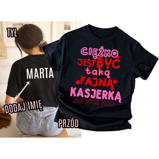 Koszulka dla kasjerki z imieniem - CIĘŻKO BYĆ TAKĄ FAJNĄ kasjerką ALE KTOŚ MUSI ze sklepu Time For Fashion w kategorii Bluzki damskie - zdjęcie 181213547