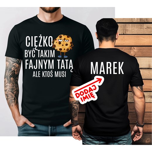 Personalizowana koszulka na Dzień Ojca - CIĘŻKO BYĆ TAKIM FAJNYM TATĄ ALE KTOŚ MUSI ze sklepu Time For Fashion w kategorii T-shirty męskie - zdjęcie 181235405