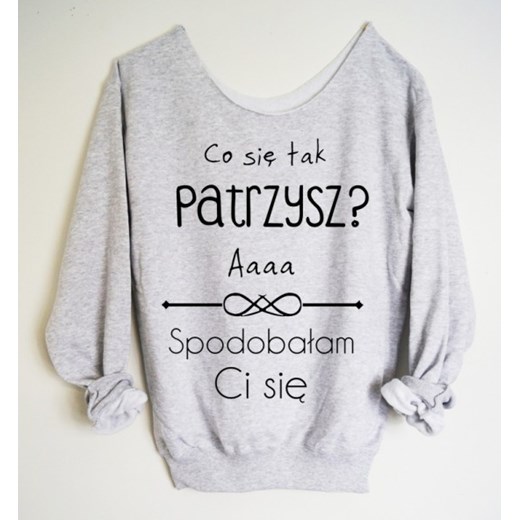 Bluza z szerokim dekoltem "CO SIĘ TAK PATRZYSZ AAAA SPODOBAŁAM CI SIĘ" time-for-fashion szary młodzieżowy