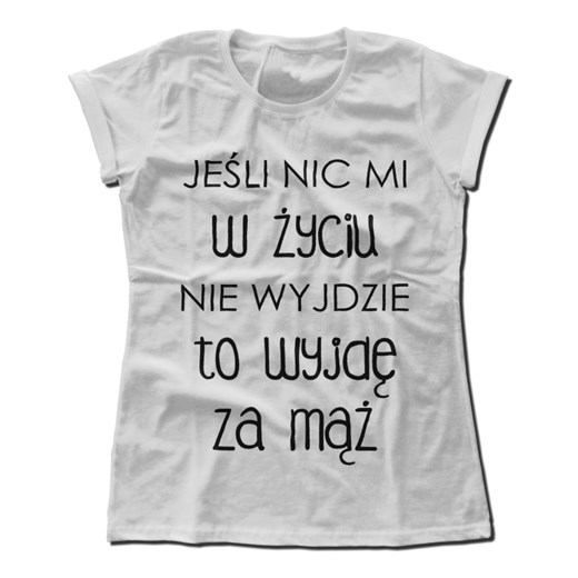 Koszulka damska Jeśli nic mi w życiu nie wyjdzie to wyjdę za mąż szary M dirtyshop.pl