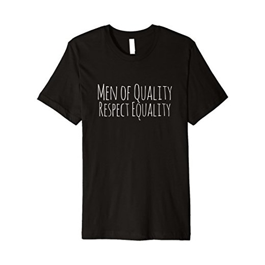 Men Of jakość szacunek równość koszulka dla kobiet