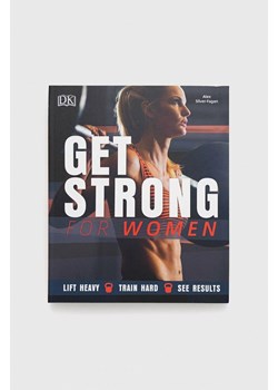 Dorling Kindersley Ltd książka Get Strong For Women, Alex Silver-Fagan ze sklepu ANSWEAR.com w kategorii Książki - zdjęcie 151053278