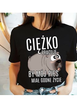 koszulka dla psiary, ciężko pracuję by mój pies miał godne życie ze sklepu Time For Fashion w kategorii Bluzki damskie - zdjęcie 164922545