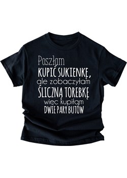 ŚMIESZNA DAMSKA KOSZULKA POSZŁAM KUPIĆ SUKIENKĘ ze sklepu Time For Fashion w kategorii Bluzki damskie - zdjęcie 164923258