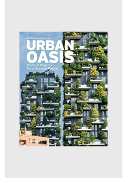 Książka Urban Oasis : Parks and Green Projects around the World, Jessica Jungbauer, English ze sklepu ANSWEAR.com w kategorii Książki - zdjęcie 173844107