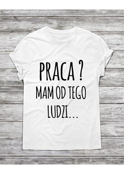 Koszulka męska "Praca ? Mam od tego ludzi " ze sklepu Time For Fashion w kategorii T-shirty męskie - zdjęcie 175632119