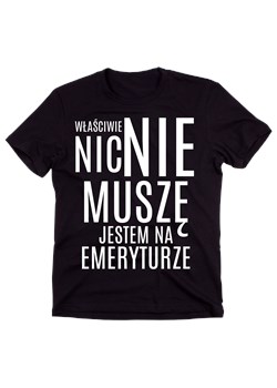 koszulka nic nie muszę dla emeryta ze sklepu Time For Fashion w kategorii T-shirty męskie - zdjęcie 175637619