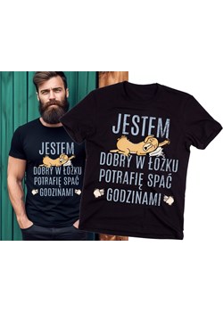 KOSZULKA JESTEM DOBRY W ŁÓŻKU POTRAFIĘ SPAĆ GODZINAMI ze sklepu Time For Fashion w kategorii T-shirty męskie - zdjęcie 175639086