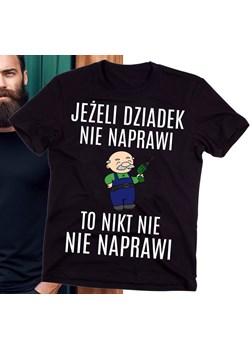 Koszulka dla dziadka JEŻELI DZIADEK NIE NAPRAWI TO NITK NIE NAPRAWI ze sklepu Time For Fashion w kategorii T-shirty męskie - zdjęcie 175640867