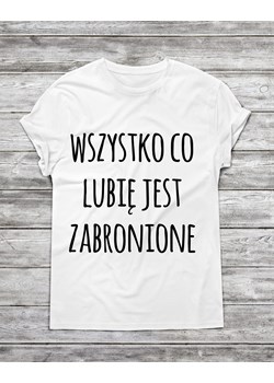 Koszulka męska wszystko co lubię jest zabronione ze sklepu Time For Fashion w kategorii T-shirty męskie - zdjęcie 175643248