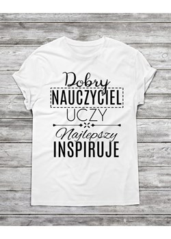 Koszulka męska "DOBRY NAUCZYCIEL UCZY,NAJLEPSZY INSPIRUJE.." ze sklepu Time For Fashion w kategorii T-shirty męskie - zdjęcie 175643727