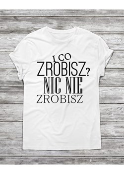 Koszulka męska " I co zrobisz? Nic nie zrobisz " ze sklepu Time For Fashion w kategorii T-shirty męskie - zdjęcie 175644006