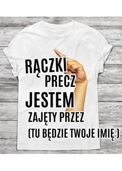 Koszulka męska rączki precz jestem zajęty przez (podaj swoje imię ) ze sklepu Time For Fashion w kategorii T-shirty męskie - zdjęcie 175644189