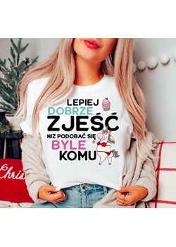 LEPIEJ DOBRZE ZJEŚĆ NIŻ PODOBAĆ SIĘ BYLE KOMU - ŚMIESZNA DAMSKA KOSZULKA NA PREZENT (1) ze sklepu Time For Fashion w kategorii Bluzki damskie - zdjęcie 175924206