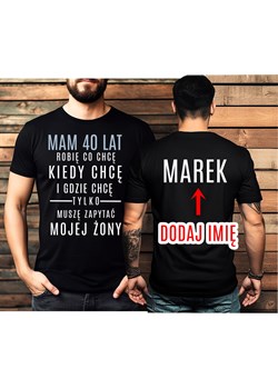 Koszulka na 40 urodziny - robię co chcę gdzie chcę tylko muszę zapytać swojej żony ze sklepu Time For Fashion w kategorii T-shirty męskie - zdjęcie 175975125