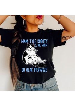 Śmieszna damska koszulka na prezent - MAM TYLE ROBOTY ŻE NIE WIEM CO LAĆ JAKO PIERWSZE ze sklepu Time For Fashion w kategorii Bluzki damskie - zdjęcie 181953689